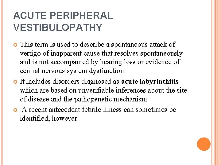 ACUTE PERIPHERAL VESTIBULOPATHY This term is used to describe a spontaneous attack of vertigo