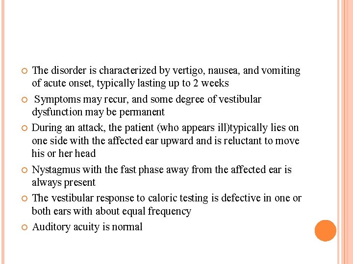  The disorder is characterized by vertigo, nausea, and vomiting of acute onset, typically