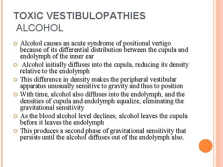 TOXIC VESTIBULOPATHIES ALCOHOL Alcohol causes an acute syndrome of positional vertigo because of its