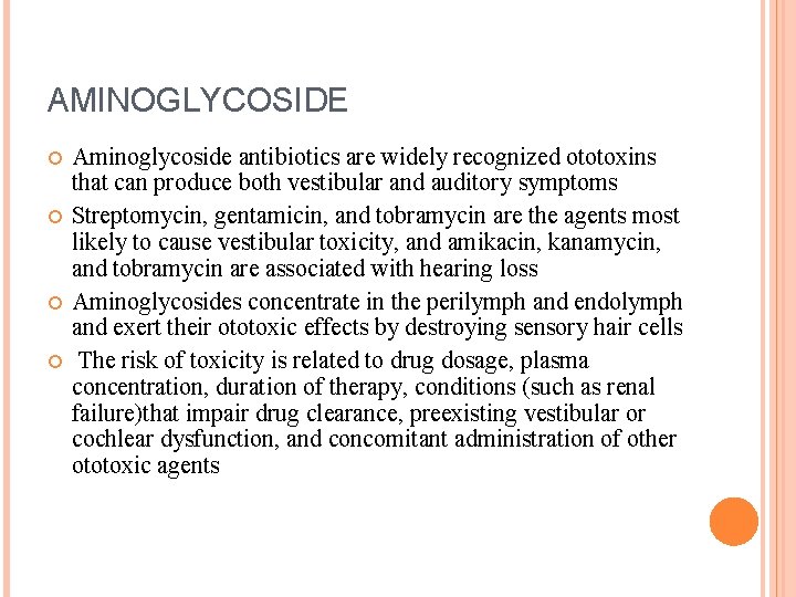 AMINOGLYCOSIDE Aminoglycoside antibiotics are widely recognized ototoxins that can produce both vestibular and auditory