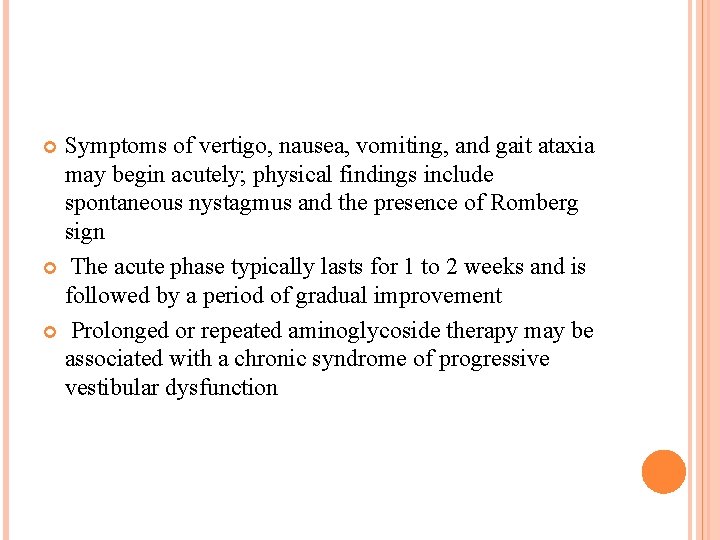 Symptoms of vertigo, nausea, vomiting, and gait ataxia may begin acutely; physical findings include