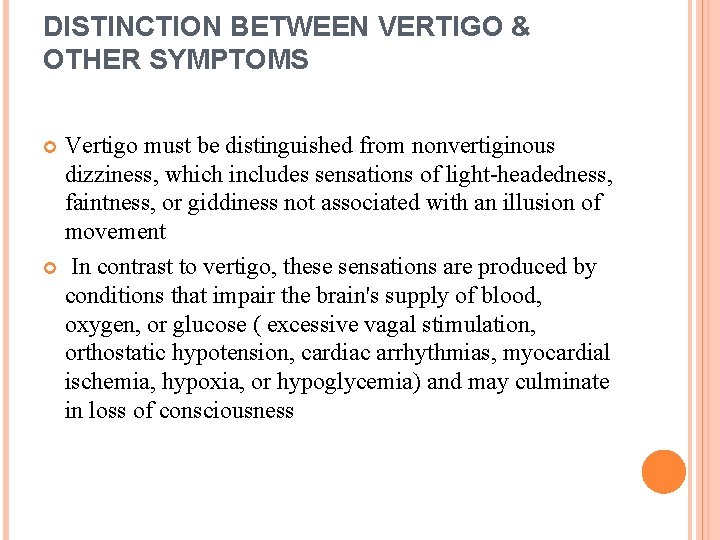 DISTINCTION BETWEEN VERTIGO & OTHER SYMPTOMS Vertigo must be distinguished from nonvertiginous dizziness, which