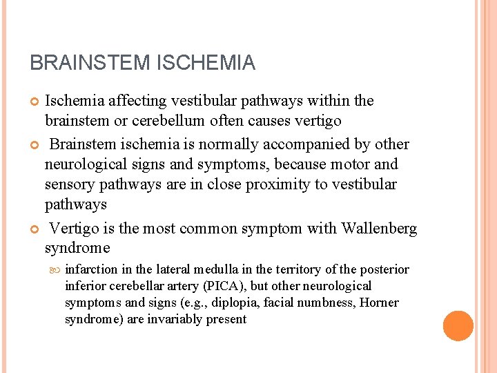 BRAINSTEM ISCHEMIA Ischemia affecting vestibular pathways within the brainstem or cerebellum often causes vertigo