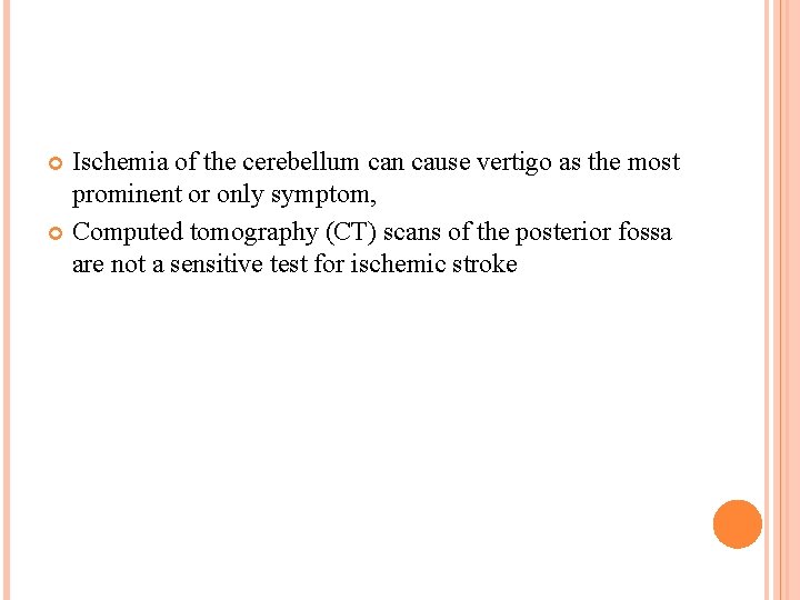 Ischemia of the cerebellum can cause vertigo as the most prominent or only symptom,