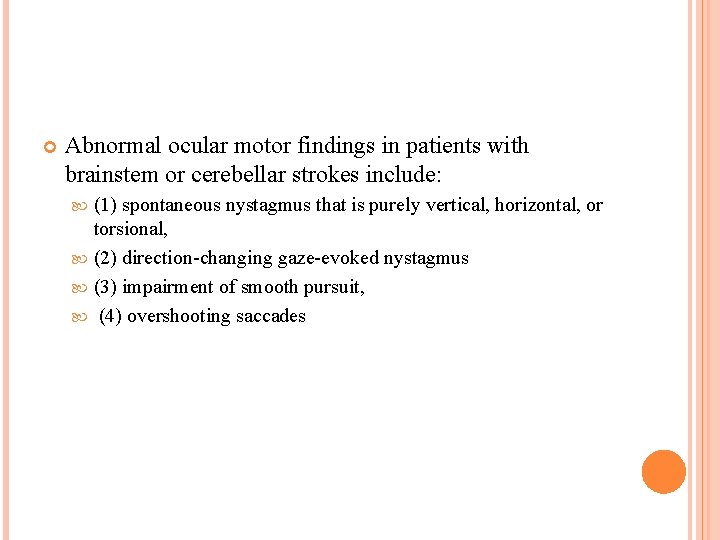  Abnormal ocular motor findings in patients with brainstem or cerebellar strokes include: (1)