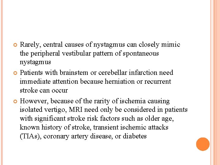 Rarely, central causes of nystagmus can closely mimic the peripheral vestibular pattern of spontaneous