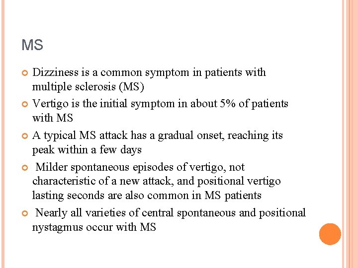 MS Dizziness is a common symptom in patients with multiple sclerosis (MS) Vertigo is