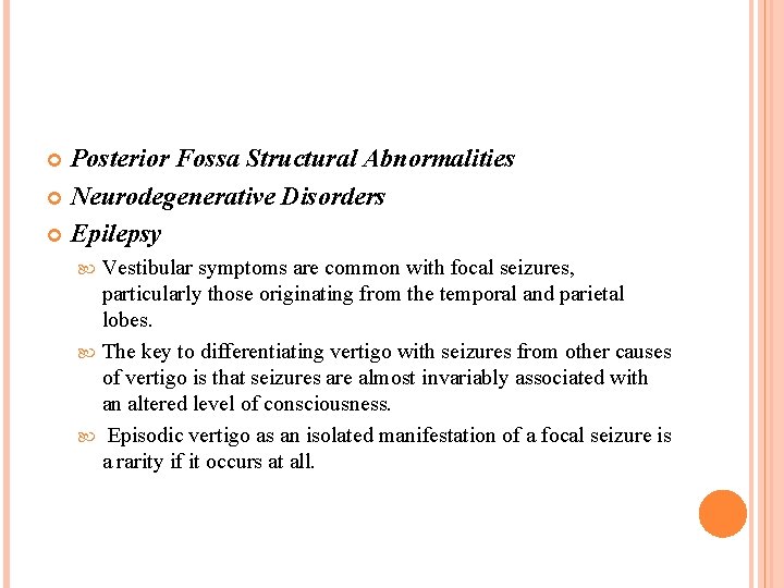 Posterior Fossa Structural Abnormalities Neurodegenerative Disorders Epilepsy Vestibular symptoms are common with focal seizures,