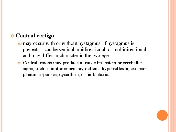  Central vertigo may occur with or without nystagmus; if nystagmus is present, it