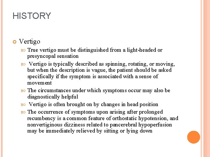 HISTORY Vertigo True vertigo must be distinguished from a light-headed or presyncopal sensation Vertigo