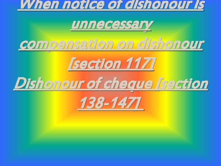 When notice of dishonour is unnecessary compensation on dishonour [section 117] Dishonour of cheque