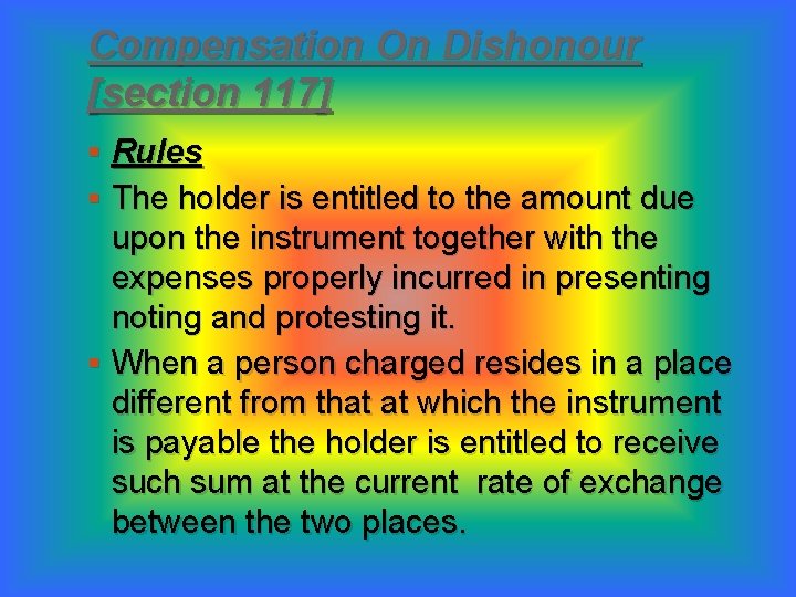 Compensation On Dishonour [section 117] § Rules § The holder is entitled to the