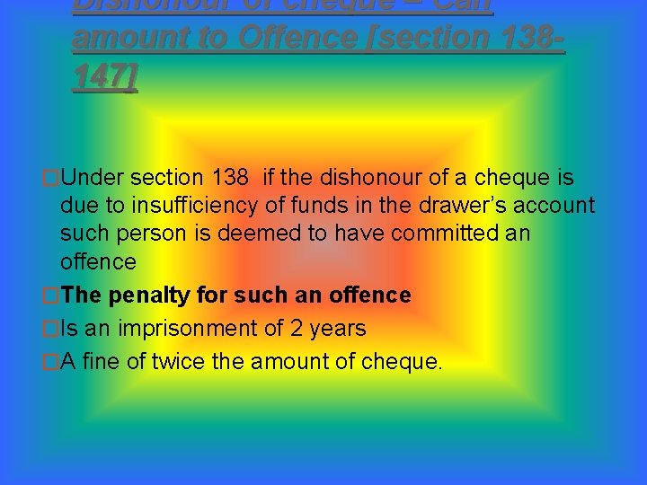 Dishonour of cheque – Can amount to Offence [section 138147] �Under section 138 if