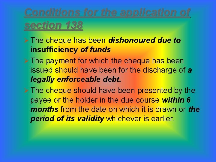 Conditions for the application of section 138 Ø The cheque has been dishonoured due