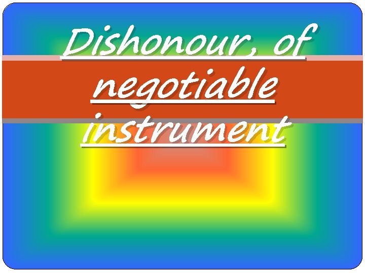 Dishonour, of negotiable instrument 