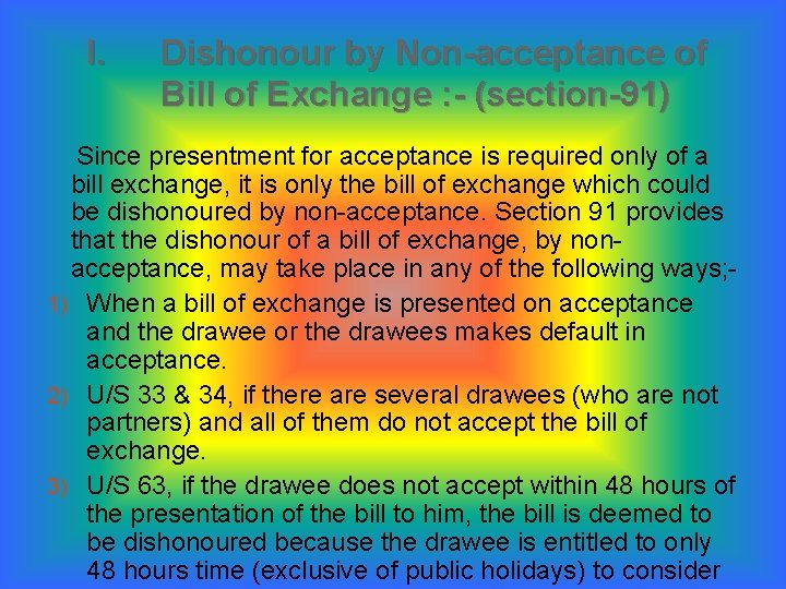 I. Dishonour by Non-acceptance of Bill of Exchange : - (section-91) Since presentment for