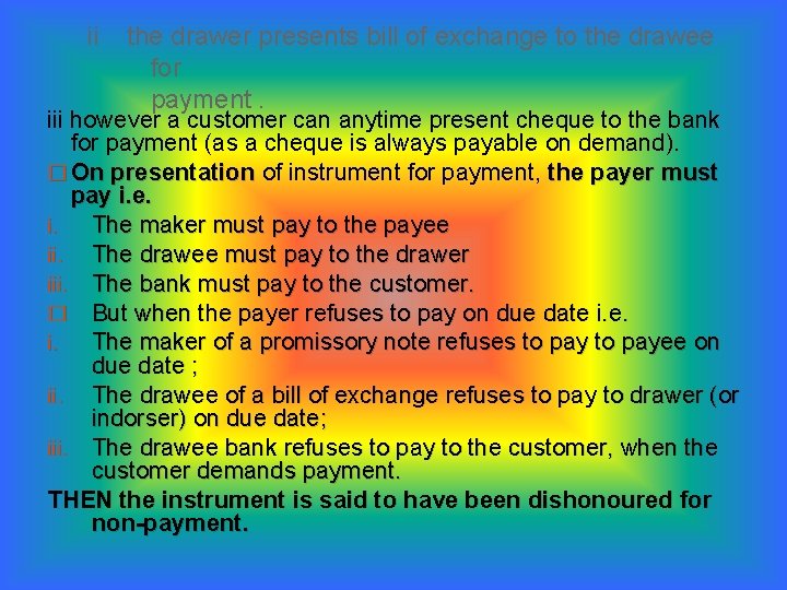 ii the drawer presents bill of exchange to the drawee for payment. iii however