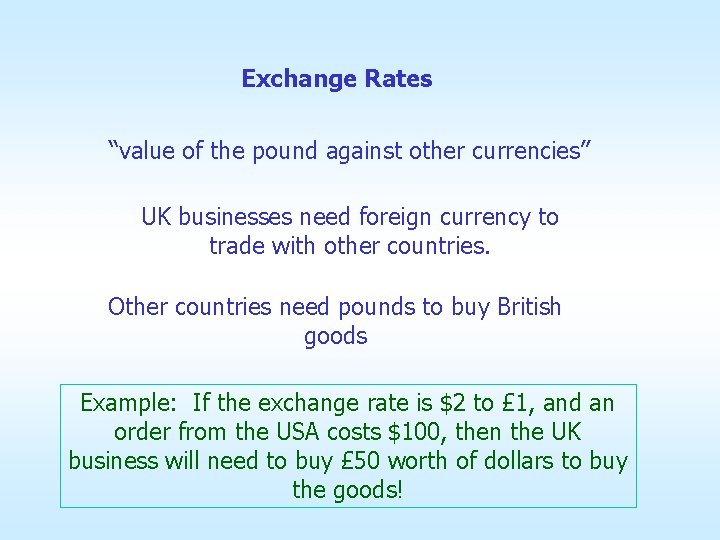 Exchange Rates “value of the pound against other currencies” UK businesses need foreign currency