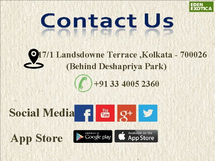  17/1 Landsdowne Terrace , Kolkata - 700026 (Behind Deshapriya Park) +91 33 4005