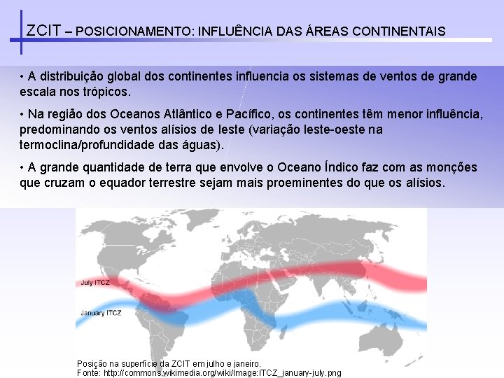 ZCIT – POSICIONAMENTO: INFLUÊNCIA DAS ÁREAS CONTINENTAIS • A distribuição global dos continentes influencia