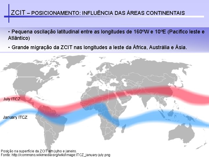 ZCIT – POSICIONAMENTO: INFLUÊNCIA DAS ÁREAS CONTINENTAIS • Pequena oscilação latitudinal entre as longitudes