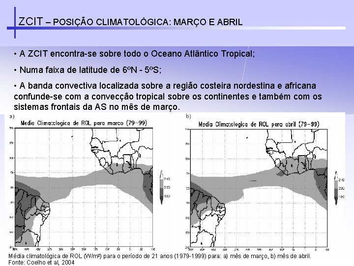 ZCIT – POSIÇÃO CLIMATOLÓGICA: MARÇO E ABRIL • A ZCIT encontra-se sobre todo o