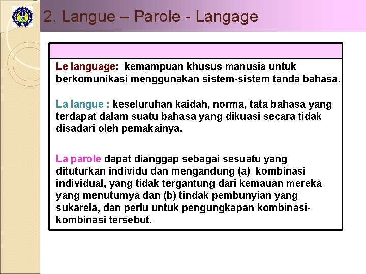 2. Langue – Parole - Langage Le language: kemampuan khusus manusia untuk berkomunikasi menggunakan