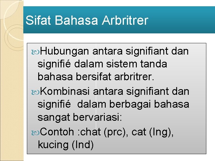 Sifat Bahasa Arbritrer Hubungan antara signifiant dan signifié dalam sistem tanda bahasa bersifat arbritrer.