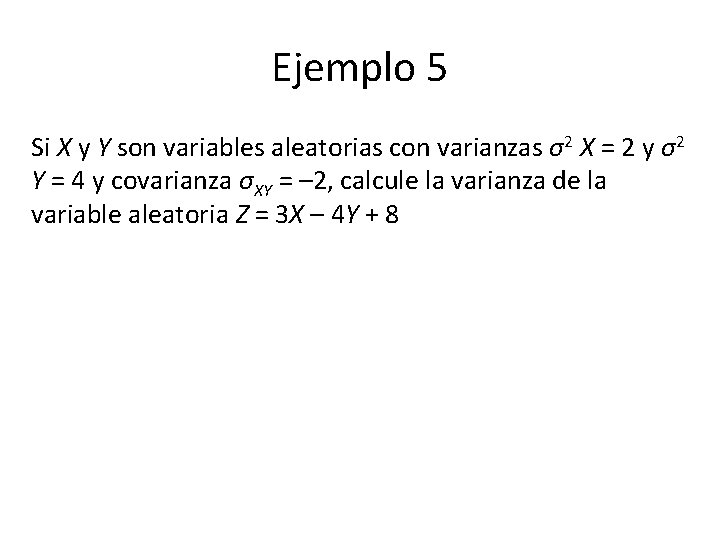 Ejemplo 5 Si X y Y son variables aleatorias con varianzas σ2 X =