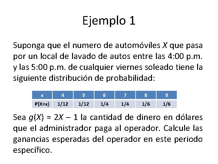 Ejemplo 1 Suponga que el numero de automóviles X que pasa por un local