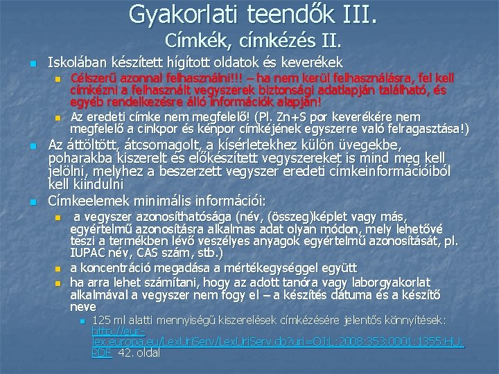 Gyakorlati teendők III. Címkék, címkézés II. n Iskolában készített hígított oldatok és keverékek n Gyakorlati teendők III. Címkék, címkézés II. n Iskolában készített hígított oldatok és keverékek n
