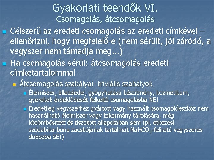 Gyakorlati teendők VI. n n Csomagolás, átcsomagolás Célszerű az eredeti csomagolás az eredeti címkével Gyakorlati teendők VI. n n Csomagolás, átcsomagolás Célszerű az eredeti csomagolás az eredeti címkével