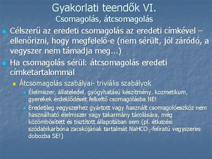 Gyakorlati teendők VI. n n Csomagolás, átcsomagolás Célszerű az eredeti csomagolás az eredeti címkével