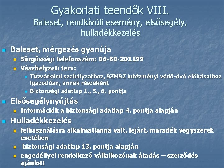 Gyakorlati teendők VIII. Baleset, rendkívüli esemény, elsősegély, hulladékkezelés n Baleset, mérgezés gyanúja n n Gyakorlati teendők VIII. Baleset, rendkívüli esemény, elsősegély, hulladékkezelés n Baleset, mérgezés gyanúja n n