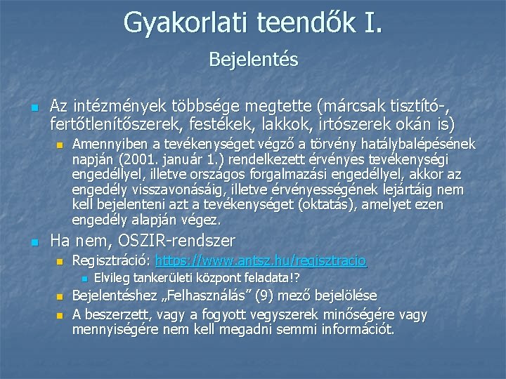 Gyakorlati teendők I. Bejelentés n Az intézmények többsége megtette (márcsak tisztító-, fertőtlenítőszerek, festékek, lakkok, Gyakorlati teendők I. Bejelentés n Az intézmények többsége megtette (márcsak tisztító-, fertőtlenítőszerek, festékek, lakkok,