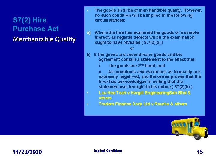  • S 7(2) Hire Purchase Act Merchantable Quality 11/23/2020 The goods shall be