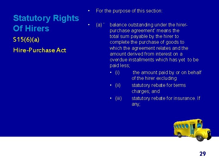 Statutory Rights Of Hirers S 15(6)(a) Hire-Purchase Act • For the purpose of this
