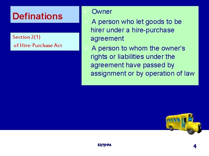 Definations Section 2(1) of Hire-Purchase Act • Owner ü A person who let goods