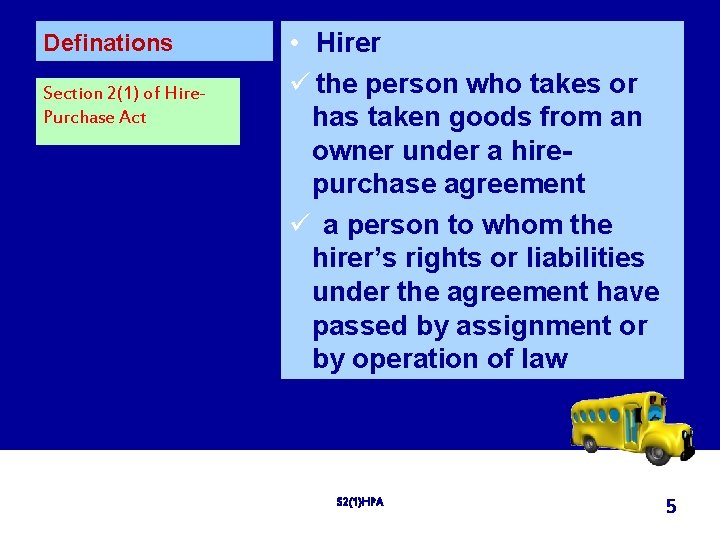 Definations Section 2(1) of Hire. Purchase Act • Hirer ü the person who takes