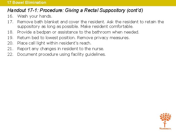 17 Bowel Elimination Handout 17 -1: Procedure: Giving a Rectal Suppository (cont’d) 16. Wash