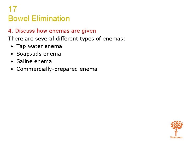 17 Bowel Elimination 4. Discuss how enemas are given There are several different types