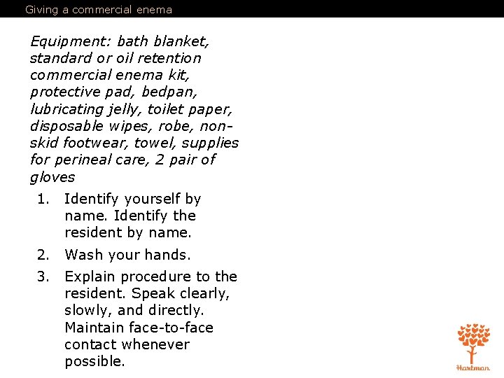 Giving a commercial enema Equipment: bath blanket, standard or oil retention commercial enema kit,