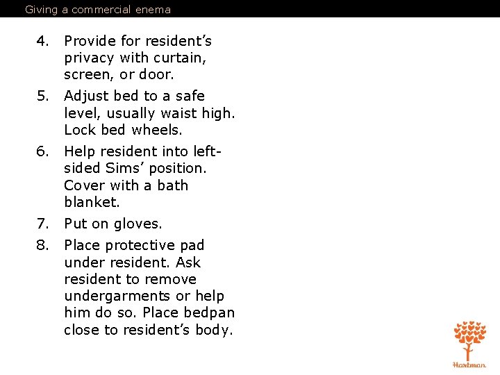 Giving a commercial enema 4. Provide for resident’s privacy with curtain, screen, or door.