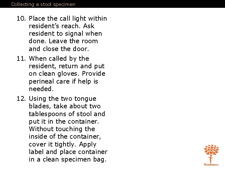 Collecting a stool specimen 10. Place the call light within resident’s reach. Ask resident