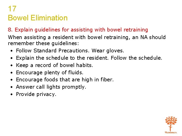 17 Bowel Elimination 8. Explain guidelines for assisting with bowel retraining When assisting a