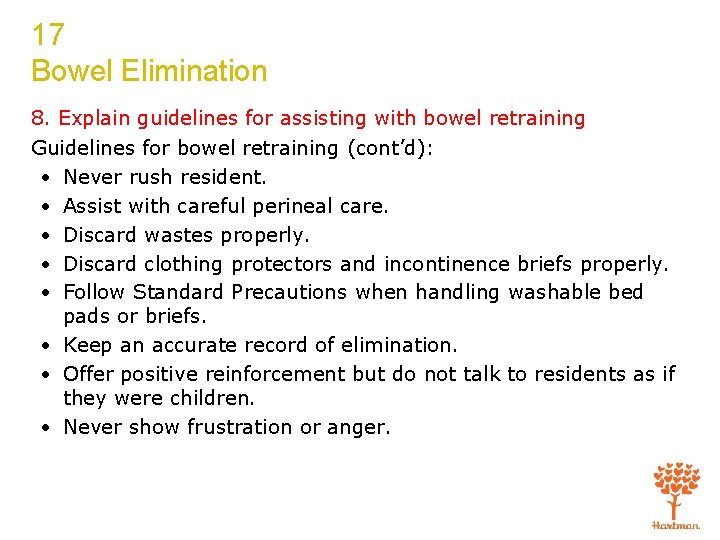 17 Bowel Elimination 8. Explain guidelines for assisting with bowel retraining Guidelines for bowel
