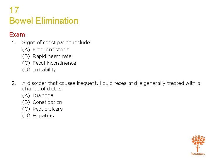 17 Bowel Elimination Exam 1. Signs of constipation include (A) Frequent stools (B) Rapid