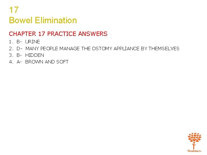 17 Bowel Elimination CHAPTER 17 PRACTICE ANSWERS 1. 2. 3. 4. BDBA- URINE MANY