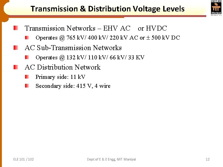 Transmission & Distribution Voltage Levels Transmission Networks – EHV AC or HVDC Operates @