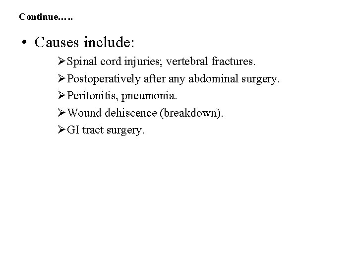 Continue…. . • Causes include: ØSpinal cord injuries; vertebral fractures. ØPostoperatively after any abdominal